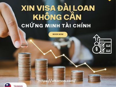 Xin visa Đài Loan không cần chứng minh tài chính